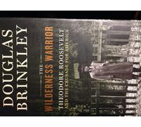 The Wilderness Warrior: Theodore Roosevelt and the Crusade for America