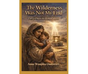 The Wilderness Was Not My End: Forty Days To Restoration