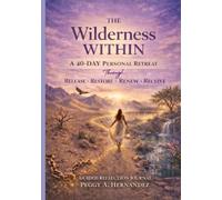 The Wilderness Within: A 40-Day Personal Retreat through RELEASE - RESTORE - RENEW - RECEIVE