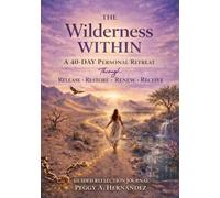 The Wilderness Within: A 40-Day Personal Retreat through RELEASE - RESTORE - RENEW - RECEIVE (The Wilderness Within Series)