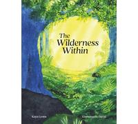 The Wilderness Within: A Children’s Story for Emotional Regulation, Inner Peace, and Resilience