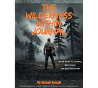 The Wilderness Within Journal: Your Guide to Clarity, Resilience, and Self-Discovery (The Wildcraft Way)