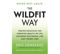 The Wildfit Way : Proven Principles for Improved Quality of Life, Extended Healthspan and Easy Weight Loss