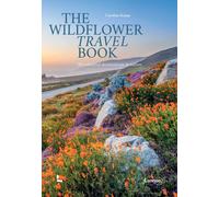 The Wildflower Travel Book : 50 Colourful Destinations in Nature