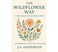 The Wildflower Way: A Word Search for Calm and Clarity: 60 Soothing Puzzles to Uplift, Center, and Encourage