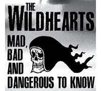The Wildhearts - Mad,Bad & Dangerous To Know