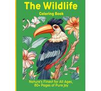 The Wildlife Coloring Book: Nature's Finest for All Ages, 80+ Pages of Pure Joy