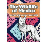 The Wildlife of Mexico: Color and Learn Together!