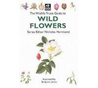 The Wildlife Trusts Guide to Wild Flowers (The Wildlife Trusts series)