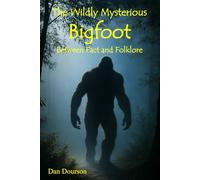 The Wildly Mysterious Bigfoot: Between Fact and Folklore