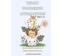 The Wildly Wonderful Affirmation Colouring Book for Kids: A Fun and Mindful Collection of Animal-Themed Affirmations to Colour and Reflect On