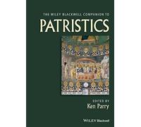 The Wiley Blackwell Companion to Patristics (Wiley Blackwell Companions to Religion)