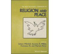 The Wiley Blackwell Companion to Religion and Peace (Wiley Blackwell Companions to Religion)