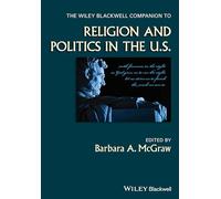 The Wiley Blackwell Companion to Religion and Politics in the U.S.: 65 (Wiley Blackwell Companions to Religion)