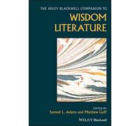 The Wiley Blackwell Companion to Wisdom Literature (Wiley Blackwell Companions to Religion)