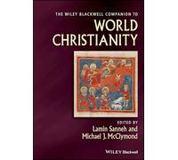 The Wiley Blackwell Companion to World Christianity (Wiley Blackwell Companions to Religion)