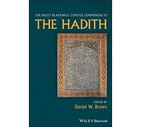The Wiley Blackwell Concise Companion to The Hadith (Wiley Blackwell Companions to Religion)