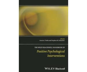 The Wiley Blackwell Handbook of Positive Psychological Interventions (Wiley Clinical Psychology Handbooks)