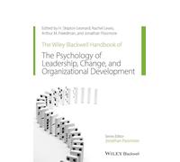 The Wiley-Blackwell Handbook of the Psychology of Leadership, Change, and Organizational Development (Wiley-Blackwell Handbooks in Organizational Psychology)
