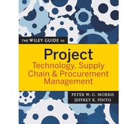 The Wiley Guide to Project Technology, Supply Chain, and Procurement Management: 4 (The Wiley Guides to the Management of Projects)