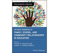The Wiley Handbook of Family, School, and Community Relationships in Education (Wiley Handbooks in Education)