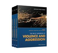 The Wiley Handbook of Violence and Aggression (3 Volume Set): Definition, Conception, and Development / Assessment, Prevention, and Treatment of Individuals / Societal Interventions