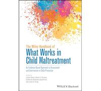 The Wiley Handbook of What Works in Child Maltreatment: An Evidence-Based Approach to Assessment and Intervention in Child Protection