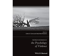 The Wiley Handbook on the Psychology of Violence