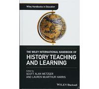 The Wiley International Handbook of History Teaching and Learning (Wiley Handbooks in Education)