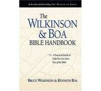 The Wilkinson and Boa Bible Handbook: The Ultimate Guide to Help You Get More Out of the Bible