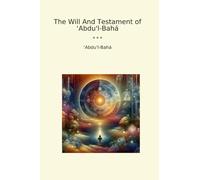 The Will And Testament of ‘Abdu'l-Bahá (Classic Books)
