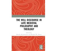 The Will Discourse in Late Medieval Philosophy and Theology