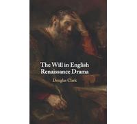 The Will in English Renaissance Drama