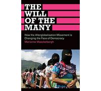 The Will of the Many: How the Alterglobalisation Movement is Changing the Face of Democracy (Anthropology, Culture and Society)