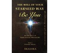 The Will of Your Starseed Way: BE YOU in the Face of Narcissistic Predators
