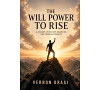 The Will Power to Rise: A Journey of Mindset, Discipline and Personal Growth: 1