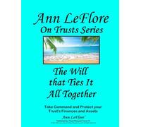 The Will That Ties It All Together: Take Command and Protect yoru Trust's Finances and Assets (Ann LeFlore - On Trusts Series)