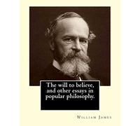 The will to believe, and other essays in popular philosophy. By: William James: William James (January 11, 1842 - August 26, 1910) was an American ... who was also trained as a physician.