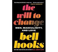 The Will to Change Men Masculinity and Love