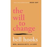 The Will to Change: Men, Masculinity, and Love by bell hooks Paperback Book
