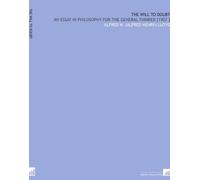 The Will to Doubt: An Essay in Philosophy for the General Thinker [1907 ]