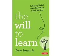 The Will to Learn: Cultivating Student Motivation Without Losing Your Own (Corwin Teaching Essentials)