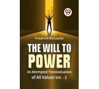 The Will to Power an Attempted Transvaluation of All Values