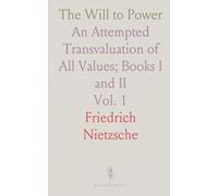 The Will to Power: An Attempted Transvaluation of All Values; Books I and II