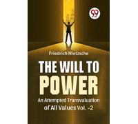 The Will To Power An Attempted Transvaluation Of All Values Vol.-2