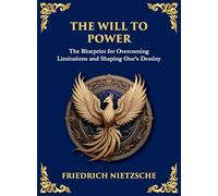 The Will to Power: Understanding Ambition, Strength, and Self-Overcoming (Large Print Deluxe Hardcover Edition For Easy Reading): 30 (Library of Alexandria)