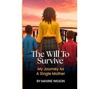 The Will To Survive: My Journey as a Single Mother
