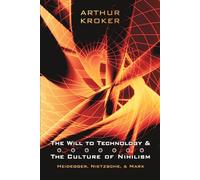 The Will to Technology and the Culture of Nihilism: Heidegger, Marx, Nietzsche (Digital Futures)