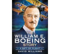 The William E. Boeing Story: A Gift of Flight (America Through Time)