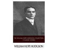 The William Hope Hodgson Collection: 9 Classic Works